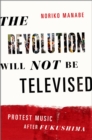 Image for Revolution Will Not Be Televised: Protest Music After Fukushima