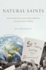 Image for Natural saints  : how people of faith are working to save God&#39;s Earth