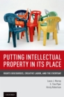 Image for Putting intellectual property in its place: rights discourses, creative labor, and the everyday