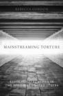 Image for Mainstreaming torture  : ethical approaches in the post-9/11 United States