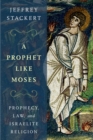 Image for A prophet like Moses: prophecy, law, and Israelite religion