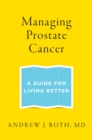 Image for Managing prostate cancer: a guide for living better