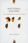 Image for National colors: racial classification and the state in Latin America