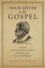Image for Your Sister in the Gospel: The Life of Jane Manning James, a Nineteenth-Century Black Mormon