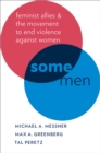 Image for Some men: feminist allies in the movement to end violence against women