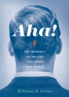 Image for Aha!: the moments of insight that shape our world