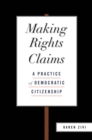 Image for Making rights claims: a practice of democratic citizenship