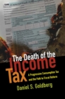 Image for The death of the income tax: a progressive consumption tax and the path to fiscal reform