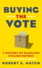 Image for Buying the vote  : a history of campaign finance reform