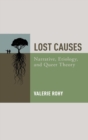 Image for Lost causes  : narrative, etiology, and queer theory