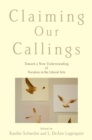 Image for Claiming our callings: toward a new understanding of vocation in the liberal arts