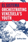 Image for El Sistema: orchestrating Venezuela&#39;s youth