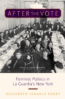 Image for After the Vote: Feminist Politics in La Guardia&#39;s New York