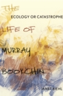 Image for Ecology or catastrophe: the life of Murray Bbookchin