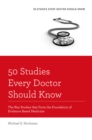 Image for 50 studies every doctor should know: the key studies that form the foundation of evidence based medicine