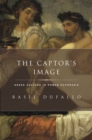 Image for The captor&#39;s image: Greek culture in Roman ecphrasis