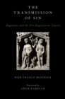 Image for The transmission of sin: Augustine and the pre-Augustinian sources