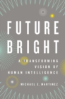 Image for Future bright: a transforming vision of human intelligence