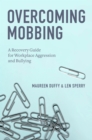 Image for Overcoming mobbing: a recovery guide for workplace aggression and bullying