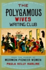 Image for The polygamous wives writing club: from the diaries of Mormon pioneer women