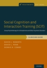 Image for Social Cognition and Interaction Training (SCIT): Group Psychotherapy for Schizophrenia and Other Psychotic Disorders, Clinician Guide