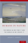 Image for Humans in nature: the world as we find it and the world as we create it