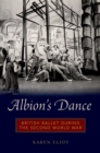 Image for Albion&#39;s Dance: British Ballet during the Second World War