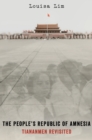 Image for The people&#39;s republic of amnesia: Tiananmen revisited