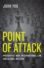 Image for Point of attack: preventive war, international law, and global welfare