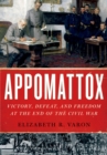 Image for Appomattox: victory, defeat, and freedom at the end of the Civil War