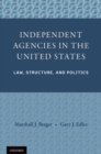 Image for Independent agencies in the United States: law, structure, and politics