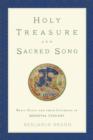 Image for Holy treasure and sacred song  : relic cults and their liturgies in medieval Tuscany