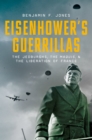 Image for Eisenhower&#39;s guerrillas: the Jedburghs, the Maquis, and the liberation of France