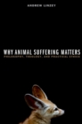 Image for Why animal suffering matters: philosophy, theology, and practical ethics