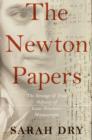 Image for The Newton papers: the strange and true odyssey of Isaac Newton&#39;s manuscripts