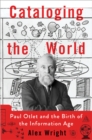 Image for Cataloging the world: Paul Otlet and the birth of the information age