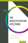 Image for The objectification spectrum: understanding and transcending our diminishment and dehumanization of others