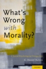Image for What&#39;s wrong with morality?  : a social-psychological perspective