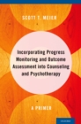 Image for Incorporating progress monitoring and outcome assessment into counseling and psychotherapy: a primer