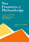Image for New frontiers of philanthrophy: a guide to the new tools and actors reshaping global philanthropy and social investing