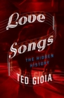 Image for Love songs: a hidden history