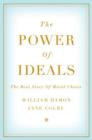 Image for The power of ideals  : the real story of moral choice