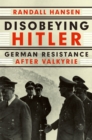 Image for Disobeying Hitler: German Resistance After Valkyrie