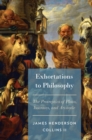 Image for Exhortations to philosophy: the protreptics of Plato, Isocrates, and Aristotle