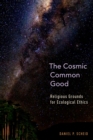 Image for The cosmic common good: religious grounds for ecological ethics