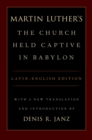 Image for Martin Luther&#39;s The church held captive in Babylon: a prelude : a new translation with introduction and notes