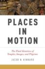 Image for Places in motion  : the dynamic identities of temples, images, and pilgrims