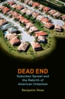 Image for Dead end: suburban sprawl and the rebirth of American urbanism