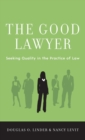 Image for The good lawyer  : seeking quality in the practice of law