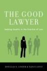 Image for The good lawyer: seeking quality in the practice of law